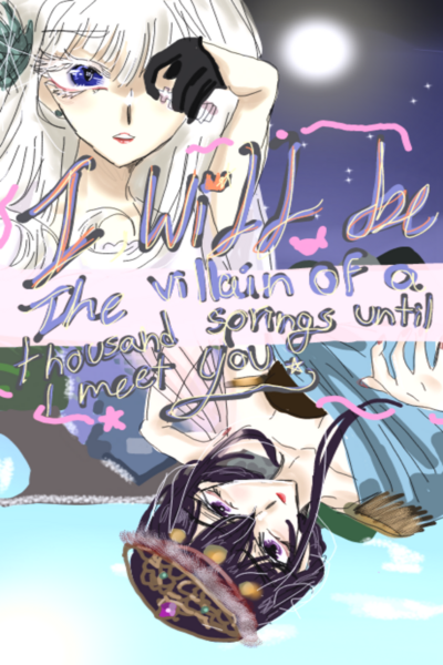 I Will  be the villain of a thousand Springs until  j meet you