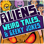 Aliens, Weird Tales &amp; Geeky Jokes