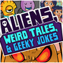 Aliens, Weird Tales & Geeky Jokes