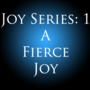 A Fierce Joy