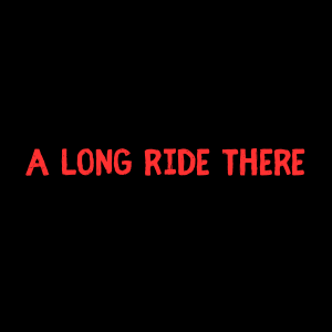 6-A Long Ride There