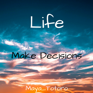 Life- Make Decisions