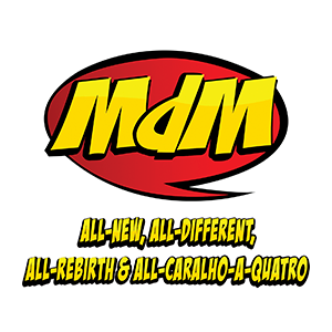 MdM All-New, All-Different, All-Rebirth &amp; All-Caralho-A-Quatro Parte 3