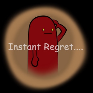  Instant Regrets... #1