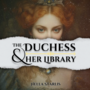 The Duchess and her Library