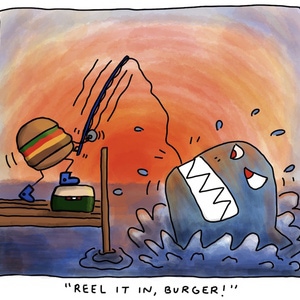 &quot;Reel It In, Burger!&quot;