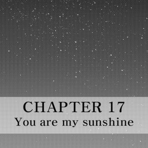 Chapter 17 - You are my Sunshine - Part 02