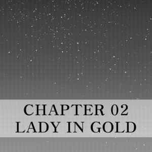 Chapter 02 - Lady in Gold - Part Two