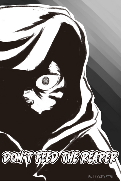 Don't Feed the Reaper