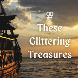 These Glittering Treasures: Part 3
