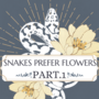 Snakes Prefer Flowers