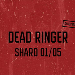 Dead Ringer - Shard 01/05