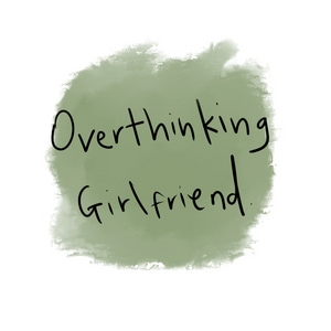 Over Thinking Girlfriend