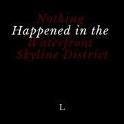 Nothing Happened in the Waterfront Skyline District