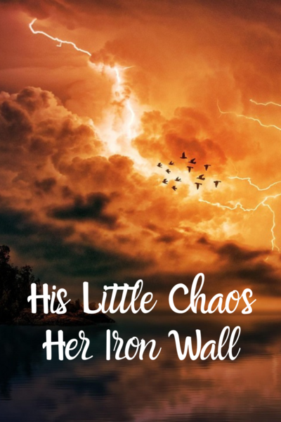 His Little Chaos, Her Iron Wall