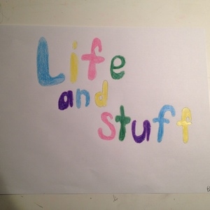 Life and Stuff