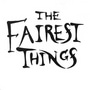 The Fairest Things