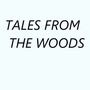 Tales From The Woods