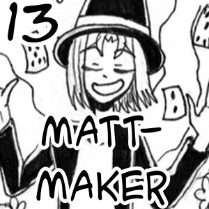 13: Matt-Maker