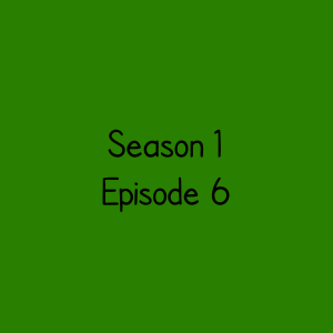 Season 1 Episode 6