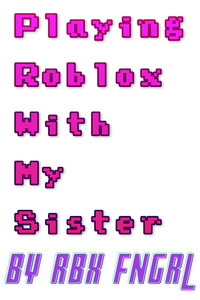 Playing Roblox with my Sister