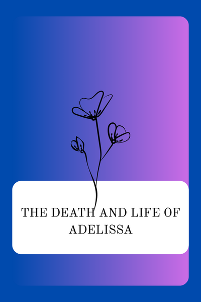 The Death and Life of Adelissa