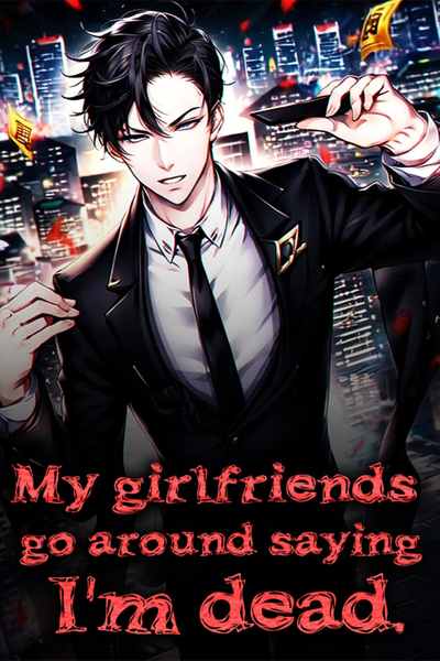 My girlfriends go around saying I&rsquo;m dead