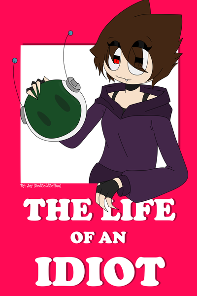 The life of an idiot [OLD]