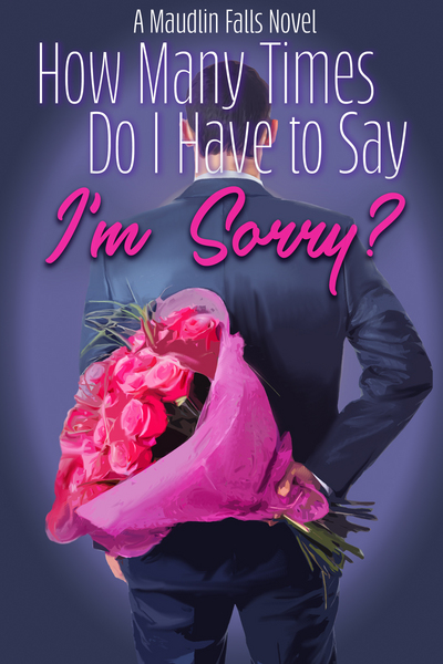 How Many Times Do I Have to Say I'm Sorry? (Maudlin Falls 1)