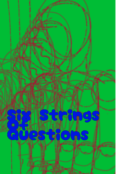 Six Strings Of Questions