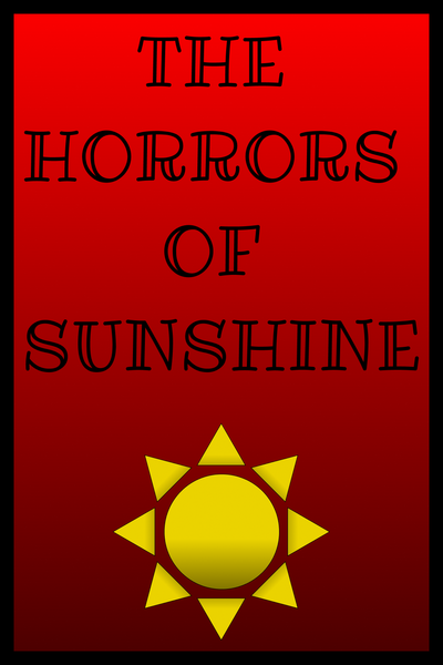 The Horrors of Sunshine