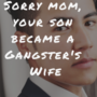 Sorry Mom, Your Son Became A Gangster's Wife