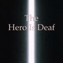The Hero is Deaf