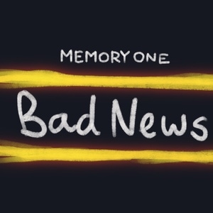 memory one: bad news