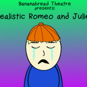 Realistic Romeo and Juliet. 