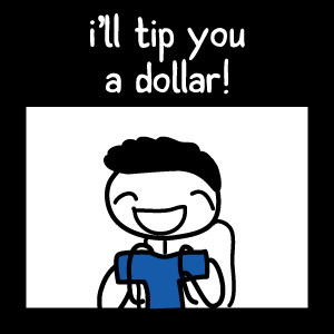 i'll tip you a dollar!