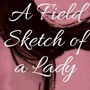 A Field Sketch of a Lady