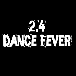 2.4 - Dance Fever