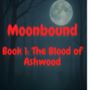 Moonbound: The Blood of Ashwood