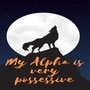 My Alpha is very possessive