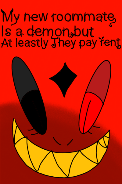 My new roommate is a demon but at least they pay rent on time
