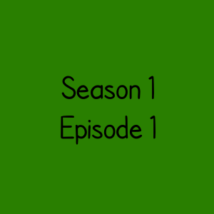 Season 1 Episode 1