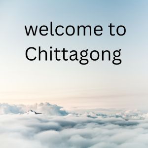 Welcome To Chittagong 