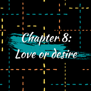 Chapter 8: Love or desire