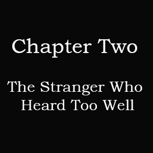 Chapter 2 part 2: The Stranger Who Heard Too Well