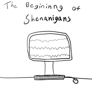 The Beginning of Shenanigans