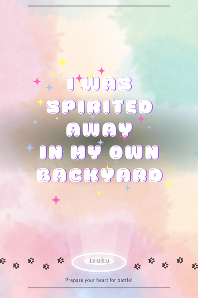 I Was Spirited Away In My Own Backyard!