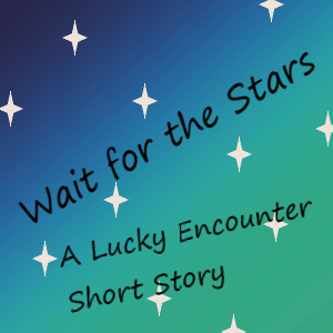 Wait for the Stars *A Lucky Encounter* Extra Ep