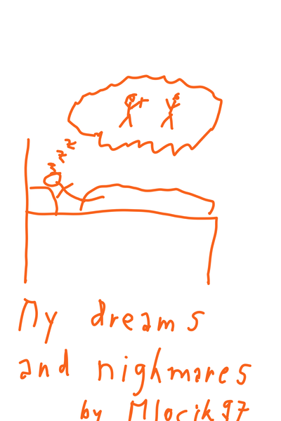 My dreams and nightmares