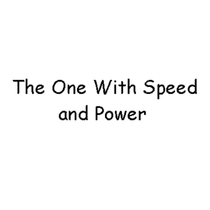 The One With Speed and Power
